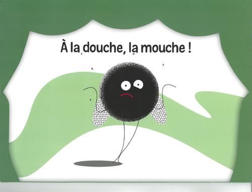 À la douche, la mouche !